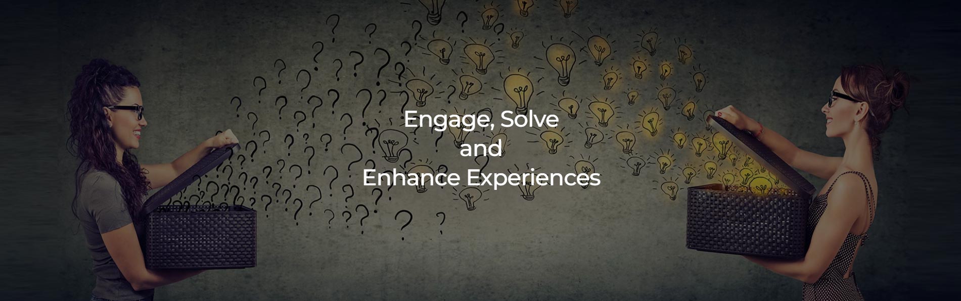Engage Solve and Enhance Experiences